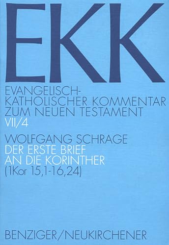 Evangelisch-Katholischer Kommentar zum Neuen Testament, EKK, Bd.7/4, Der erste Brief an die Korinther: EKK VII/4, 1. Kor 15,1-16,24 Evangelisch-Katholischer Kommentar zum Neuen Testament, EKK, Bd.7/4, Der erste Brief an die Korinther: EKK VII/4, 1. Kor 15,1-16,24