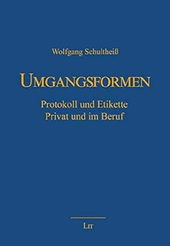 Umgangsformen: Protokoll und Etikette. Privat und im Beruf von Lit Verlag