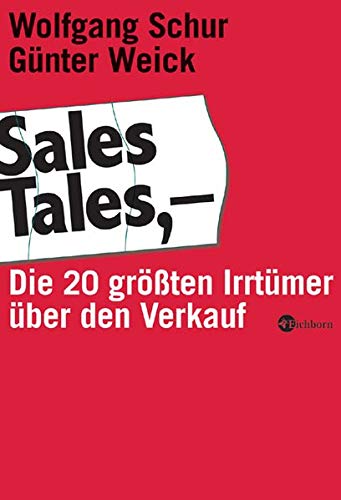 Sales Tales: Die 20 größten Irrtümer über den Verkauf Sales Tales: Die 20 größten Irrtümer über den Verkauf von Eichborn