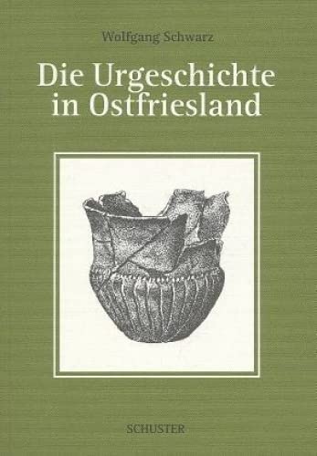Die Urgeschichte in Ostfriesland von Schuster Verlag