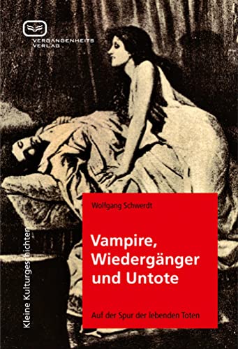 Vampire, Wiedergänger und Untote. Auf der Spur der lebenden Toten von Vergangenheitsverlag