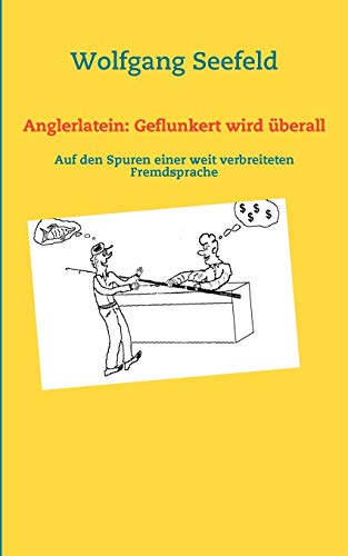 Anglerlatein: Geflunkert wird überall: Auf den Spuren einer weit verbreiteten Fremdsprache