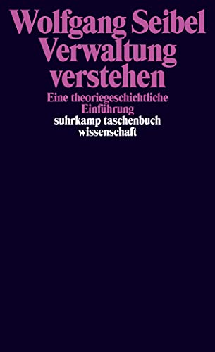 Verwaltung verstehen: Eine theoriegeschichtliche Einführung (suhrkamp taschenbuch wissenschaft) von Suhrkamp Verlag AG