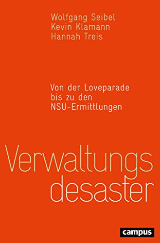 Verwaltungsdesaster: Von der Loveparade bis zu den NSU-Ermittlungen von Campus Verlag