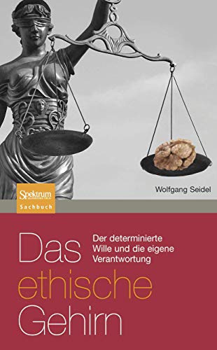 Das ethische Gehirn: Der determinierte Wille und die eigene Verantwortung (Sachbuch (Spektrum Paperback))