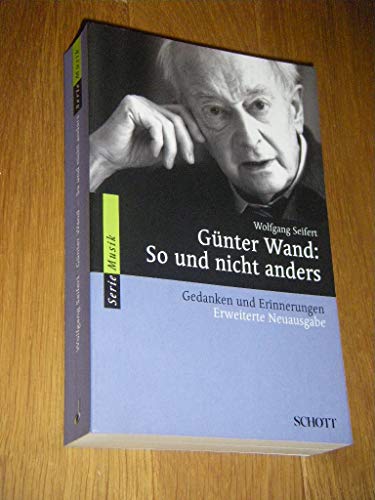 Günter Wand: So und nicht anders: Gedanken und Erinnerungen (Serie Musik) von Schott Music