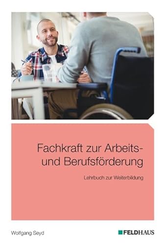 Fachkraft zur Arbeits- und Berufsförderung: Lehrbuch zur Weiterbildung von Feldhaus Verlag GmbH + Co
