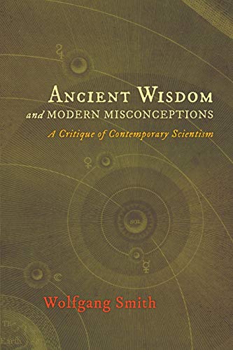 Ancient Wisdom and Modern Misconceptions: A Critique of Contemporary Scientism von Angelico Press