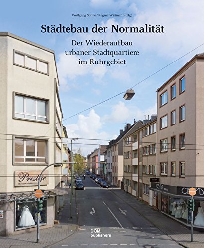 Städtebau der Normalität: Der Wiederaufbau urbaner Stadtquartiere im Ruhrgebiet von Dom Publishers