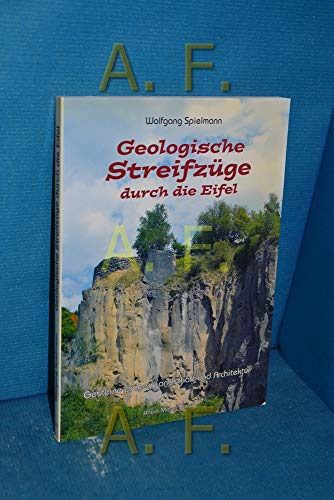 Geologische Streifzüge durch die Eifel: Gesteine prägen Landschaft und Kultur: Gesteine prägen Landschaft und Architektur