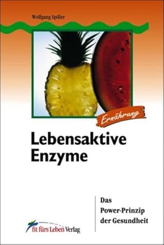 Lebensaktive Enzyme: Das Power-Prinzip der Gesundheit (Fit fürs Leben Verlag in der Natura Viva Verlags GmbH)
