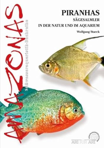 Piranhas: Sägesalmler in der Natur und im Aquarium (Buchreihe Art für Art Süßwasser)