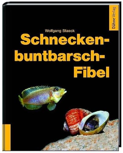Schneckenbuntbarsch-Fibel: Interessante und pflegeleichte Fische für kleine Aquarien von Daehne Verlag