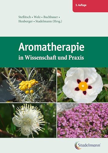 Aromatherapie in Wissenschaft und Praxis. Welches ätherische Öl hilft bei welcher Krankheit? In diesem Fachbuch finden Sie die Antwort. von Stadelmann Verlag