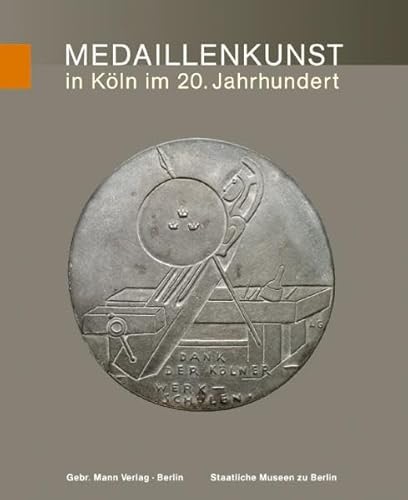 Medaillenkunst in Köln im 20. Jahrhundert. Von Ludwig Gies bis Karl Burgeff: BD 24 (Die Kunstmedaille der Gegenwart in Deutschland)