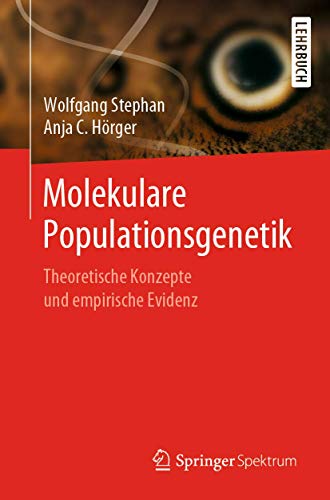 Molekulare Populationsgenetik: Theoretische Konzepte und empirische Evidenz von Springer Spektrum