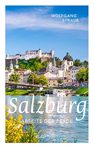 Salzburg abseits der Pfade: Eine etwas andere Reise durch die unbekannten Seiten der Mozart-Stadt