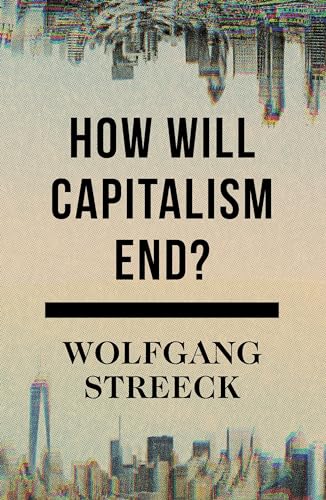 How Will Capitalism End?: Essays on a Failing System von Verso
