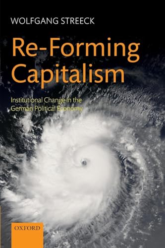 Re-Forming Capitalism: Institutional Change in the German Political Economy Re-Forming Capitalism: Institutional Change in the German Political Economy