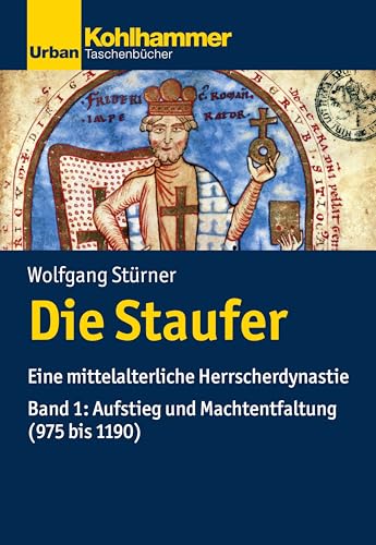 Die Staufer: Eine mittelalterliche Herrscherdynastie - Bd. 1: Aufstieg und Machtentfaltung (975 bis 1190) (Urban-Taschenbücher, Band 1)
