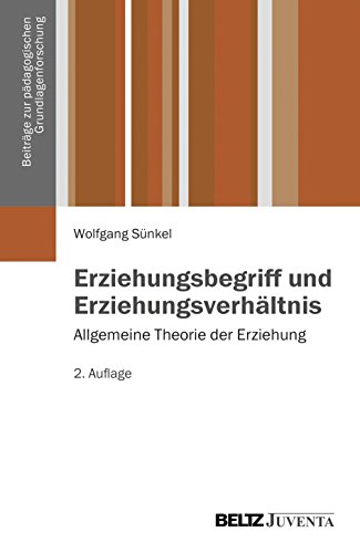 Erziehungsbegriff und Erziehungsverhältnis: Allgemeine Theorie der Erziehung Band 1 (Beiträge zur pädagogischen Grundlagenforschung) von Beltz Juventa