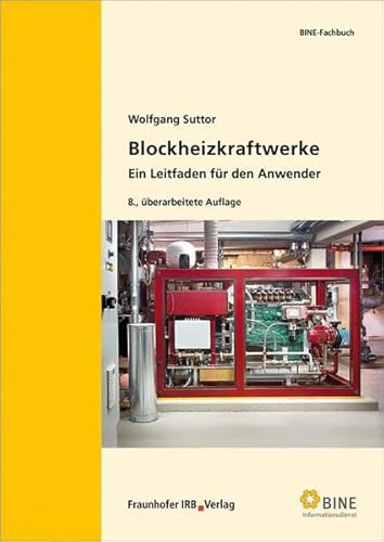 Blockheizkraftwerke: Ein Leitfaden für den Anwender. (BINE-Fachbuch) von Fraunhofer IRB Verlag