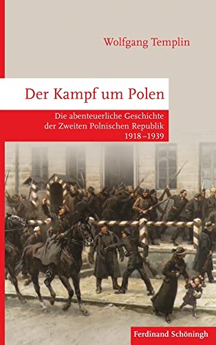 Der Kampf um Polen: Die abenteuerliche Geschichte der Zweiten Polnischen Republik 1918-1939 von Schoeningh Ferdinand GmbH