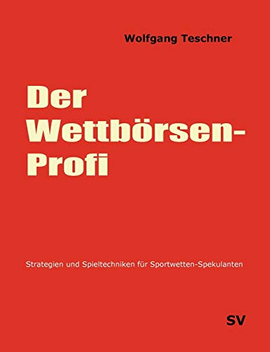 Der Wettbörsen-Profi: Strategien und Spieltechniken für Sportwetten-Spekulanten von Books on Demand GmbH