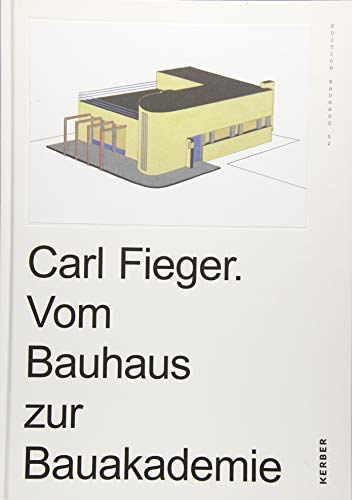 Carl Fieger. Vom Bauhaus zur Bauakademie: Edition Bauhaus 52