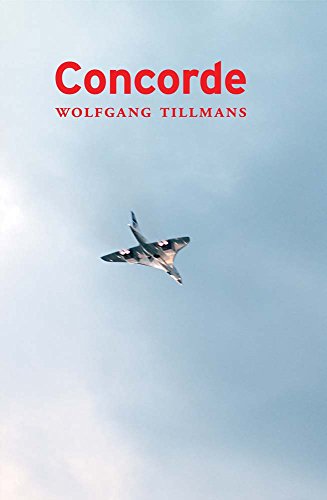Wolfgang Tillmans. Concorde: First published 1997, fifth edition 2017