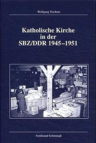 Katholische Kirche in der SBZ/DDR 1945-1951 (Veröffentlichungen der Kommission für Zeitgeschichte) von Schoeningh Ferdinand GmbH