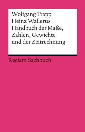 Handbuch der Maße, Zahlen, Gewichte und der Zeitrechnung (Reclams Universal-Bibliothek)