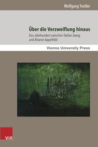 Über die Verzweiflung hinaus: Das Jahrhundert zwischen Stefan Zweig und Aharon Appelfeld (Poetik, Exegese und Narrative: Studien zur jüdischen ... ... Studies in Jewish Literature and Art, Band 4)