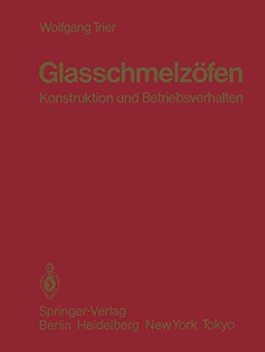 Glasschmelzöfen: Konstruktion und Betriebsverhalten von Springer