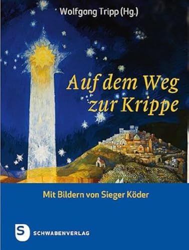 Auf dem Weg zur Krippe: Mit Bildern von Sieger Köder von Schwabenverlag AG