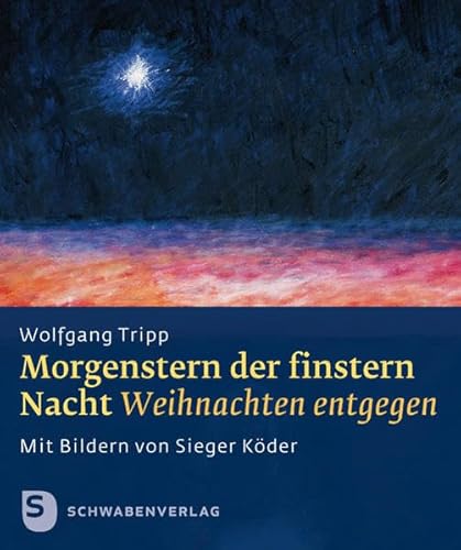 Morgenstern der finstern Nacht: Weihnachen entgegen. Mit Bildern von Sieger Köder von Schwabenverlag