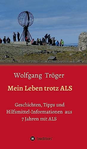 Mein Leben trotz ALS: Geschichten, Tipps und Hilfsmittel-Informationen aus 7 Jahren mit ALS Mein Leben trotz ALS: Geschichten, Tipps und Hilfsmittel-Informationen aus 7 Jahren mit ALS