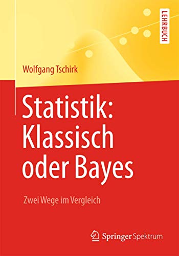 Statistik: Klassisch oder Bayes: Zwei Wege im Vergleich (Springer-Lehrbuch)
