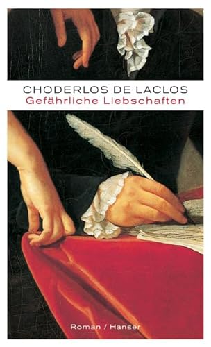 Gefährliche Liebschaften: Oder Briefe gesammelt in einer Gesellschaft und veröffentlicht zur Unterweisung einiger anderer. Roman. Mit e. Nachw. v. Elke Schmitter