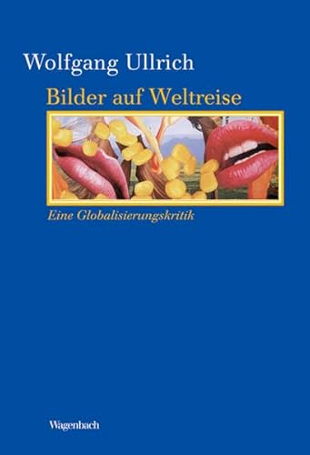 Bilder auf Weltreise: Eine Globalisierungskritik (Kleine Kulturwissenschaftliche Bibliothek) von Wagenbach, K