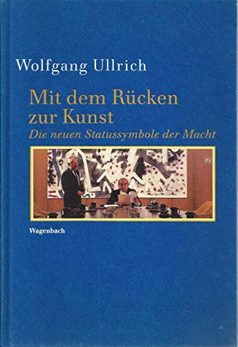 Mit dem Rücken zur Kunst: Die neuen Statussymbole der Macht (Kleine Kulturwissenschaftliche Bibliothek)