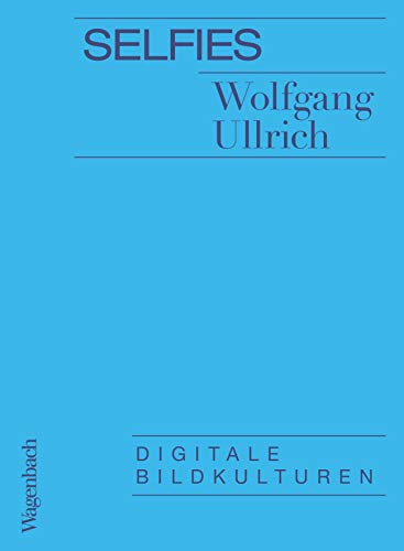 Selfies: Digitale Bildkulturen (Allgemeines Programm - Sachbuch) von Wagenbach Klaus GmbH