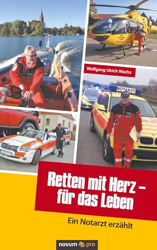 Retten mit Herz – für das Leben: Ein Notarzt erzählt von Novum Verlag