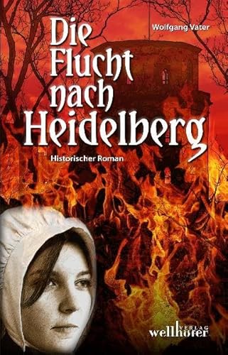 Die Flucht nach Heidelberg: Historischer Roman