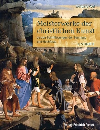 Meisterwerke der christlichen Kunst. Lesejahr B: zu den Schriftlesungen der Sonntage und Hochfeste von Pustet, Friedrich GmbH