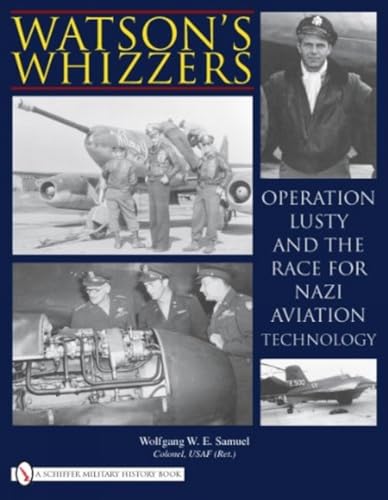 Whatson's Whizzers: Operation Lusty and the Race for Nazi Aviation Technology