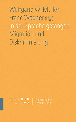 In der Sprache gefangen: Migration und Diskriminierung (Schriften des Ökumenischen Instituts Luzern, Band 12)
