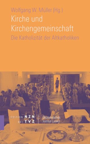 Kirche und Kirchengemeinschaft: Die Katholizität der Altkatholiken (Christkatholiken) (Schriften Des Okumenischen Instituts Luzern) (Schriften des Ökumenischen Instituts Luzern, Band 10)
