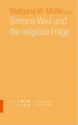 Simone Weil und die religiöse Frage (Schriften des Ökumenischen Instituts Luzern, Band 5) von Theologischer Verlag