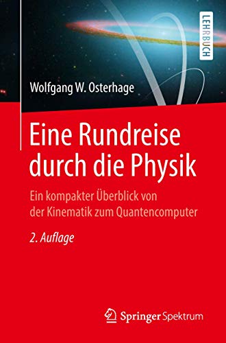 Eine Rundreise durch die Physik: Ein kompakter Überblick von der Kinematik zum Quantencomputer von Springer Spektrum